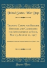 Image for Training Camps for Reserve Officers and Candidates for Appointment as Such, May 15-August 11, 1917: Established Under the National Defense Act of June 3, 1916 (Classic Reprint)