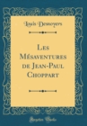 Image for Les Mesaventures de Jean-Paul Choppart (Classic Reprint)