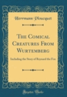 Image for The Comical Creatures From Wurtemberg: Including the Story of Reynard the Fox (Classic Reprint)