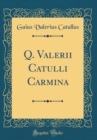 Image for Q. Valerii Catulli Carmina (Classic Reprint)