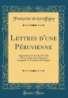 Image for Lettres d&#39;une Peruvienne: Augmentees Et Suivies de Celles d&#39;Aza, Tirees d&#39;un Manuscrit Espagnol, Et Traduites de l&#39;Anglais (Classic Reprint)