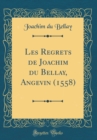 Image for Les Regrets de Joachim du Bellay, Angevin (1558) (Classic Reprint)
