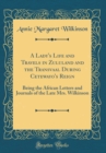 Image for A Lady's Life and Travels in Zululand and the Transvaal During Cetewayo's Reign: Being the African Letters and Journals of the Late Mrs. Wilkinson (Classic Reprint)