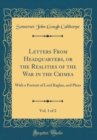 Image for Letters From Headquarters, or the Realities of the War in the Crimea, Vol. 1 of 2: With a Portrait of Lord Raglan, and Plans (Classic Reprint)