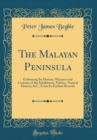 Image for The Malayan Peninsula: Embracing Its History, Manners and Customs of the Inhabitants, Politics, Natural History, &amp;C., From Its Earliest Records (Classic Reprint)