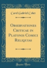 Image for Observationes Criticae in Platonis Comici Reliquias (Classic Reprint)