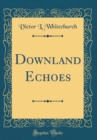 Image for Downland Echoes (Classic Reprint)