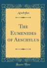Image for The Eumenides of Aeschylus (Classic Reprint)