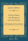 Image for Essays From the Rambler and the Idler: With Passages From the Lives of the Poets Prayer and Meditations and Other Writings (Classic Reprint)