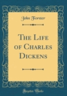 Image for The Life of Charles Dickens (Classic Reprint)