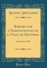 Image for Rapport sur l&#39;Administration de la Ville de Montreal: Decembre, 1909 (Classic Reprint)