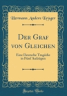 Image for Der Graf von Gleichen: Eine Deutsche Tragodie in Funf Aufzugen (Classic Reprint)