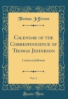 Image for Calendar of the Correspondence of Thomas Jefferson, Vol. 2: Letters to Jefferson (Classic Reprint)