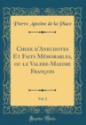 Image for Choix d&#39;Anecdotes Et Faits Memorables, ou le Valere-Maxime Francois, Vol. 2 (Classic Reprint)