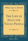 Image for The Life of Jesus for Young People (Classic Reprint)