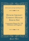 Image for Hitachi Aircraft Company (Hitachi Kokuki Kk): Corporation Report No. VII. (Airframes and Engines) (Classic Reprint)