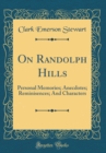 Image for On Randolph Hills: Personal Memories; Anecdotes; Reminisences; And Characters (Classic Reprint)
