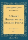 Image for A Short History of the English People, Vol. 1 (Classic Reprint)