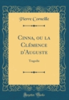 Image for Cinna, ou la Clemence d&#39;Auguste: Tragedie (Classic Reprint)