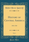 Image for History of Central America, Vol. 1: 1501-1530 (Classic Reprint)