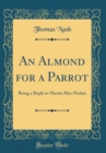 Image for An Almond for a Parrot: Being a Reply to Martin Mar-Prelate (Classic Reprint)