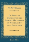 Image for Du Droit de Destruction des Animaux Malfaisants ou Nuisibles Et de la Louveterie (Classic Reprint)