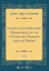 Image for Cours de Litterature Dramatique, ou de lUsage des Passions dans le Drame, Vol. 1 (Classic Reprint)