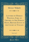Image for Letters of Horace Walpole, Earl of Orford, to Sir Horace Mann, British Envoy at the Court of Tuscany, Vol. 3 of 3 (Classic Reprint)