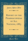 Image for Report on the Pharmacop?ias of All Nations, 1883 (Classic Reprint)