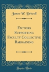 Image for Factors Supporting Faculty Collective Bargaining (Classic Reprint)