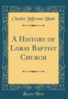 Image for A History of Loray Baptist Church (Classic Reprint)