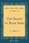 Image for The Right to Bear Arms (Classic Reprint)
