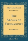Image for The Arcana of Freemasonry (Classic Reprint)
