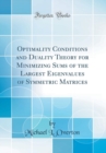 Image for Optimality Conditions and Duality Theory for Minimizing Sums of the Largest Eigenvalues of Symmetric Matrices (Classic Reprint)