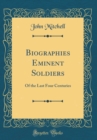Image for Biographies Eminent Soldiers: Of the Last Four Centuries (Classic Reprint)