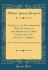 Image for The Legal and Governmental Terms Common to the Macedonian Greek Inscriptions and the New Testament: With a Complete Index of the Macedonian Inscriptions (Classic Reprint)