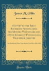 Image for History of the First Battalion Pennsylvania Six Months Volunteers and 187th Regiment Pennsylvania Volunteer Infantry: Six Months and Three Years Service, Civil War, 1863-1865 (Classic Reprint)