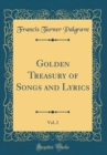 Image for Golden Treasury of Songs and Lyrics, Vol. 2 (Classic Reprint)