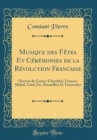 Image for Musique des Fetes Et Ceremonies de la Revolution Franca?ise: Oeuvres de Gossec, Cherubini, Lesueur, Mehul, Catel, Etc. Recueillies Et Transcrites (Classic Reprint)