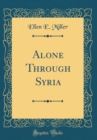 Image for Alone Through Syria (Classic Reprint)