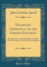 Image for Psalmodia Germanica, or the German Psalmody: Translated From the High Dutch, Together With Their Proper Tunes and Thorough Bass (Classic Reprint)