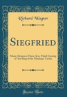 Image for Siegfried: Music-Drama in Three Acts, Third Evening of &quot;the Ring of the Nibelung&quot; Cyclus (Classic Reprint)