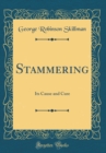 Image for Stammering: Its Cause and Cure (Classic Reprint)
