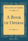 Image for A Book of Operas (Classic Reprint)