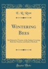 Image for Wintering Bees: An Exhaustive Treatise of the Subject Covering Both the Outdoor and Indoor Methods (Classic Reprint)