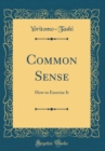 Image for Common Sense: How to Exercise It (Classic Reprint)