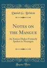 Image for Notes on the Mangue: An Extinct Dialect Formerly Spoken in Nicaragua (Classic Reprint)