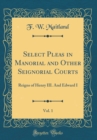 Image for Select Pleas in Manorial and Other Seignorial Courts, Vol. 1: Reigns of Henry III. And Edward I (Classic Reprint)