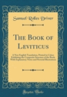 Image for The Book of Leviticus: A New English Translation, Printed in Colors Exhibiting the Composite Structure of the Book; With Explanatory Notes and Pictorial Illustrations (Classic Reprint)
