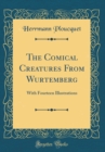 Image for The Comical Creatures From Wurtemberg: With Fourteen Illustrations (Classic Reprint)